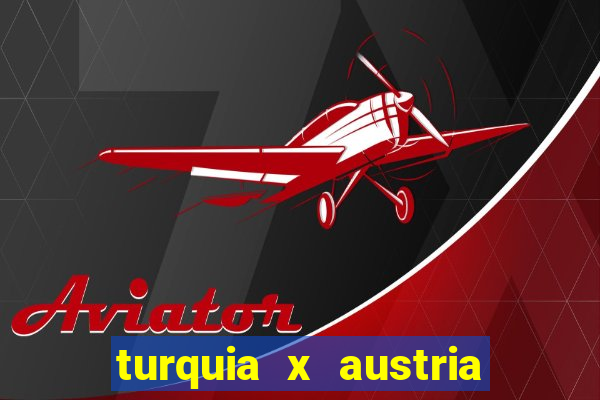 turquia x austria onde assistir